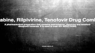 Medical vocabulary What does Emtricitabine Rilpivirine Tenofovir Drug Combination mean [upl. by Nath]