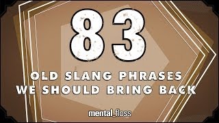 83 Old Slang Phrases We Should Bring Back  mentalfloss on YouTube Ep208 [upl. by Barbara]