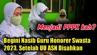 Begini Nasib Guru Honorer Swasta 2023 Setelah UU ASN Disahkan [upl. by Nawj]