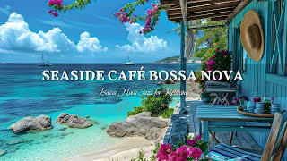 Bossa Nova Summer Morning Atmosphere  Sweet Bossa Nova Music amp Wave Sound for Relax Study Work [upl. by Furey]