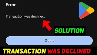 Play Store Transaction Was Declined Problem Fix✅  Play Store Transaction Problem [upl. by Culberson]