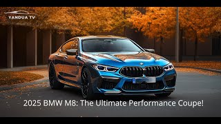 2025 BMW M8 The Ultimate Performance Coupe [upl. by Cronin]