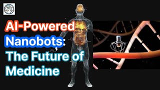 AI Powered Nanobots  The Future of Medicine [upl. by Casimir]