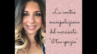 La contro manipolazione del narcisista quotil tuo spazioquot [upl. by Zoila]