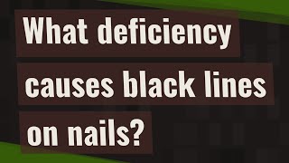 What deficiency causes black lines on nails [upl. by Oilcareh664]