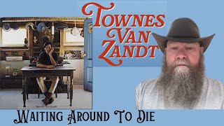 Townes Van Zandt  Waiting Around To Die 1969 reaction commentary [upl. by Carrel687]