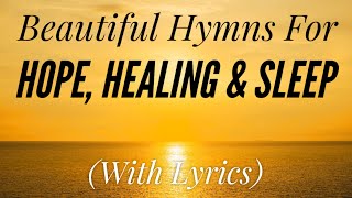 Beautiful Hymns for Hope Healing amp Sleep Hymn Compilation [upl. by Hanad]