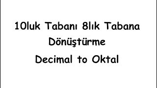 10luk Tabanı 8lik Tabana Çevirme Decimal to Oktal [upl. by Ativahs825]