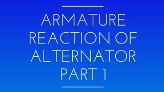 Armature Reaction of Alternator in details Part 1 [upl. by Airotnahs]