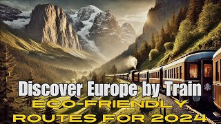 EcoFriendly Rail Travel in Europe  Top Sustainable Routes for 2024 [upl. by Ocirnor]