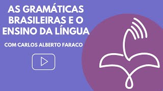 As gramáticas brasileiras e o ensino da língua com Carlos Alberto Faraco [upl. by Vida]