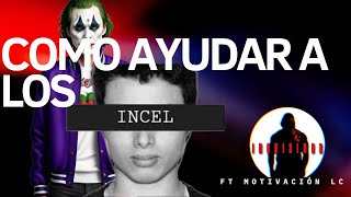 Como ayudar a los incel [upl. by Yrkcaz3]