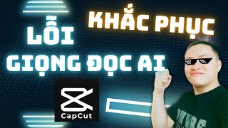 Khắc Phục Lỗi Giọng AI Trên Capcut  Hướng Dẫn Văn Bản Thành Giọng Nói Đúng Cách Trên Capcut [upl. by Patrizia]