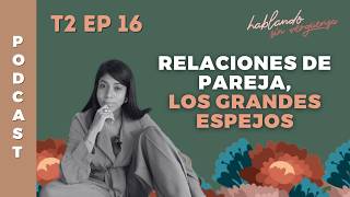 Relaciones de PAREJA Los Grandes ESPEJOS EP 16 T2 Hablando SIN Vergüenza podcast [upl. by Kloster]