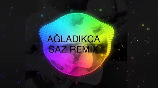 AğladıkçaSaz remix [upl. by Glaab]