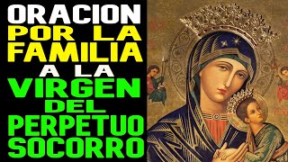 ORACION POR LA FAMILIA A LA VIRGEN DEL PERPETUO SOCORRO [upl. by Eldridge]