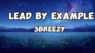 3breezy Lead by example Lyrics [upl. by Ahsirtal211]