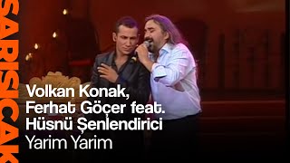 Volkan Konak Ferhat Göçer feat Hüsnü Şenlendirici  Yarim Yarim Sarı Sıcak [upl. by Refotsirk557]