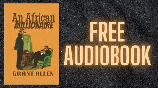 AN AFRICAN MILLIONAIRE  FREE AUDIOBOOK [upl. by Radbun604]