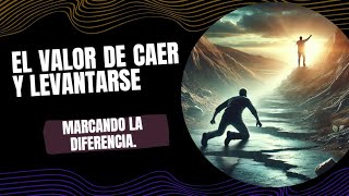 EL VALOR DE CAER Y LEVANTARSE  MARCANDO LA DIFERENCIA [upl. by Candie]