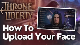 How To Upload amp Use Your Face In In Throne And Liberty [upl. by Eiddet741]