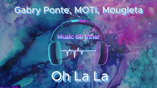 Gabry Ponte MOTi Mougleta Oh La La 8D Music [upl. by Eugenius534]