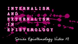 Internalism and externalism in epistemology  Learning Epistemology V19 [upl. by Jermain]