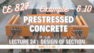 Lecture 24  Example  610  Design of Section  Prestressed Concrete Design  CE 827  T YLin [upl. by Ahcsrop]