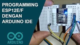 Programming ESP12EF dengan Arduino IDE amp FTDI232 [upl. by Dailey]