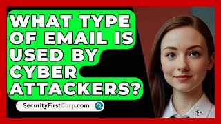 What Type of Email Is Used by Cyber Attackers  SecurityFirstCorpcom [upl. by Lseil]