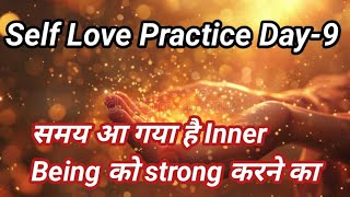 Self Love Practice Day9 समय आ गया है अपने inner being को strong करने का [upl. by Piero]