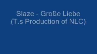 Slaze  Große Liebe Ts Production of NLC [upl. by Nicolea]