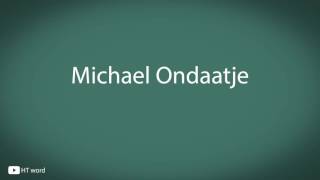 How to pronounce Michael Ondaatje [upl. by Gussi]