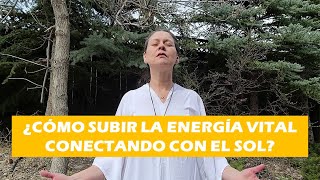 ¿CÓMO SUBIR LA ENERGÍA VITAL CONECTANDO CON EL SOL [upl. by Kcirddor]