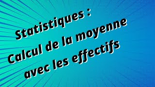 Statistiques  calcul de la moyenne avec les effectifs [upl. by Aihsyak639]