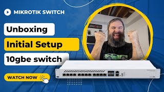 MikroTik CRS312 4C8XG Unboxing and Initial Setup  10 gig Switch [upl. by Anabel]