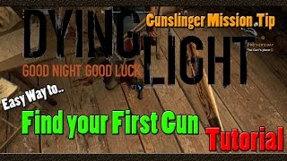 Dying Light  Easy way to Find your First Gun  Gunslinger Mission Help  Tutorial [upl. by Odrarej771]