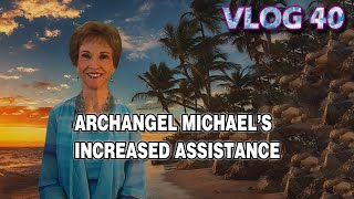 VLOG 40  ARCHANGEL MICHAEL’S INCREASED ASSISTANCE [upl. by Light]