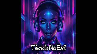 There Is No Evil  MUSICHOUSE77 [upl. by Shaia]