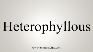 How To Say Heterophyllous [upl. by Kaule677]