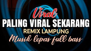 REMIX LAMPUNG PALING VIRAL TERBARU 2024 FYP TIK TOK ENAK BANGET [upl. by Oriel]