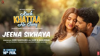 JEENA SIKHAYA Song  Kuch Khattaa Ho Jaay Guru Randhawa Saiee M Manjrekar  SachetParampara [upl. by Aehsel]