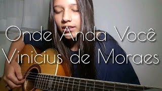 Onde Anda Você  Vinicius de Moraes  Bia Marques cover [upl. by Wilbur]