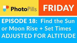 PhotoPills Friday Ep 18  Find Sun  Moon Rise  Set Times ADJUSTED FOR ALTITUDE [upl. by Annaiel]