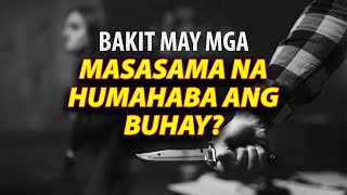 BAKIT MAY MGA MASASAMA NA HUMAHABA ANG BUHAY [upl. by Kam]