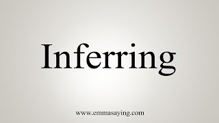 How To Say Inferring [upl. by Mamie953]