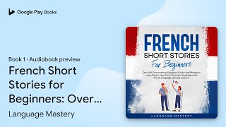 French Short Stories for Beginners Over 100… by Language Mastery · Audiobook preview [upl. by Aynotak140]