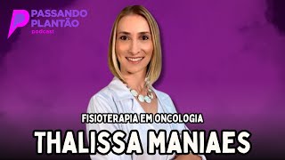 Thalissa Maniaes Fisioterapia em Oncologia  Passando Plantão Podcast 116 [upl. by Thorrlow]