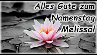 Alles Gute zum Namenstag Melissa Grüße Wünsche Glückwunsch [upl. by Ariamoy960]