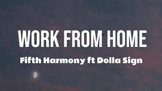 Fifth Harmony  Work From Home  Lyrics  Ft Dolla Sign [upl. by Koehler152]